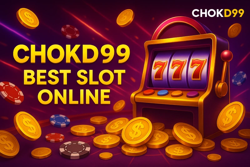 Chokd99 เว็บสล็อตออนไลน์ชั้นนำในไทย